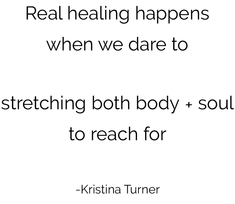 quote by Kristina Turner "Real healing happens when we dare to breathe in the universe, stretching both body + soul to reach for balance + truth